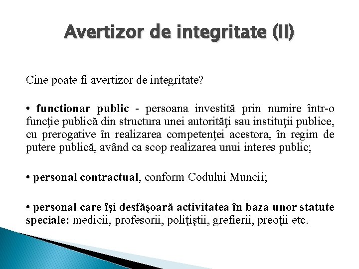 Avertizor de integritate (II) Cine poate fi avertizor de integritate? • functionar public -