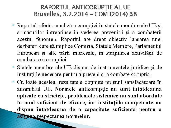 RAPORTUL ANTICORUPȚIE AL UE Bruxelles, 3. 2. 2014 – COM (2014) 38 Raportul oferă