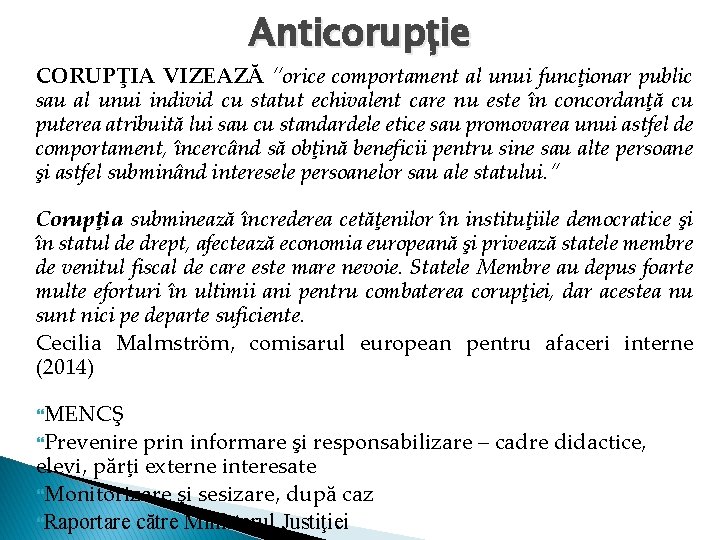 Anticorupție CORUPŢIA VIZEAZĂ “orice comportament al unui funcţionar public sau al unui individ cu