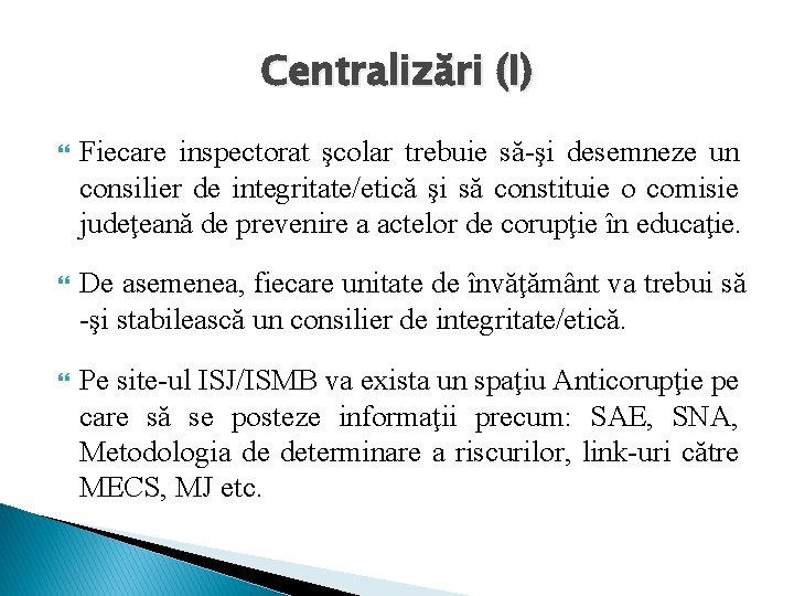 Centralizări (I) Fiecare inspectorat şcolar trebuie să-şi desemneze un consilier de integritate/etică şi să