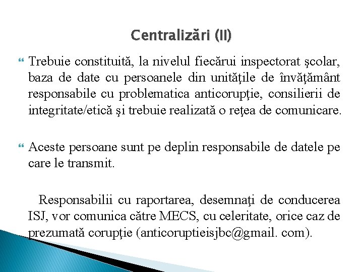 Centralizări (II) Trebuie constituită, la nivelul fiecărui inspectorat şcolar, baza de date cu persoanele