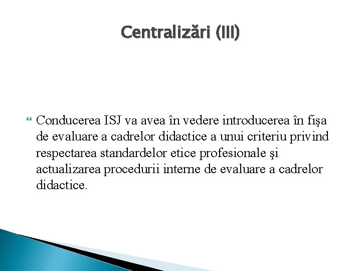 Centralizări (III) Conducerea ISJ va avea în vedere introducerea în fişa de evaluare a