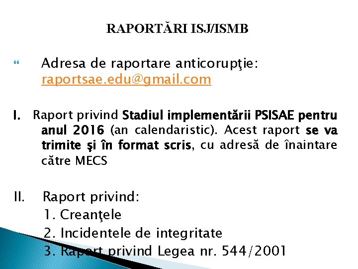 RAPORTĂRI ISJ/ISMB Adresa de raportare anticorupţie: raportsae. edu@gmail. com I. Raport privind Stadiul implementării