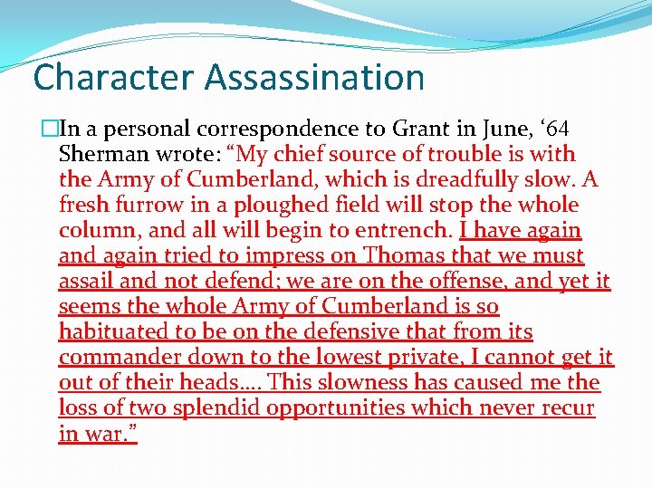 Character Assassination �In a personal correspondence to Grant in June, ‘ 64 Sherman wrote: