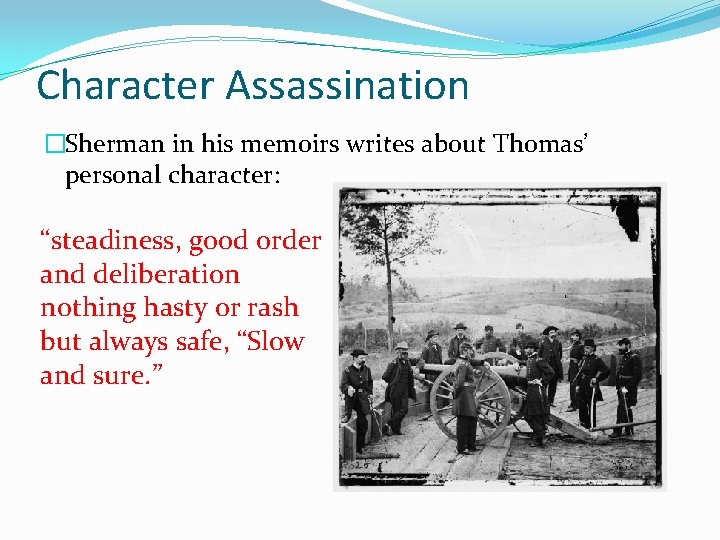 Character Assassination �Sherman in his memoirs writes about Thomas’ personal character: “steadiness, good order