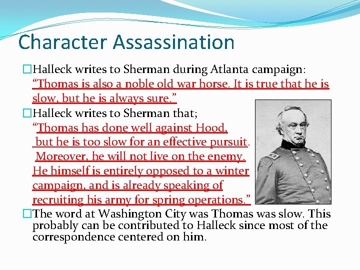Character Assassination �Halleck writes to Sherman during Atlanta campaign: “Thomas is also a noble