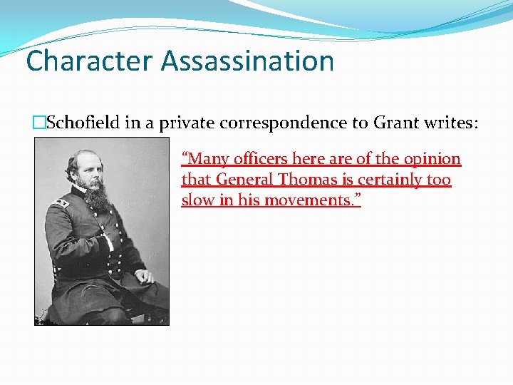 Character Assassination �Schofield in a private correspondence to Grant writes: “Many officers here are