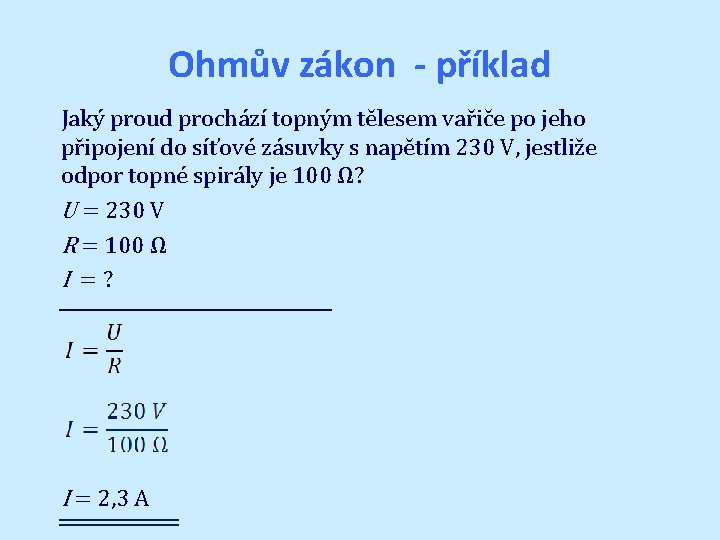Ohmův zákon - příklad Jaký proud prochází topným tělesem vařiče po jeho připojení do