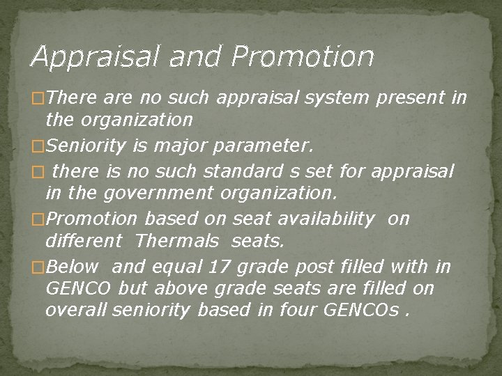 Appraisal and Promotion �There are no such appraisal system present in the organization �Seniority