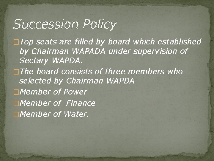 Succession Policy �Top seats are filled by board which established by Chairman WAPADA under