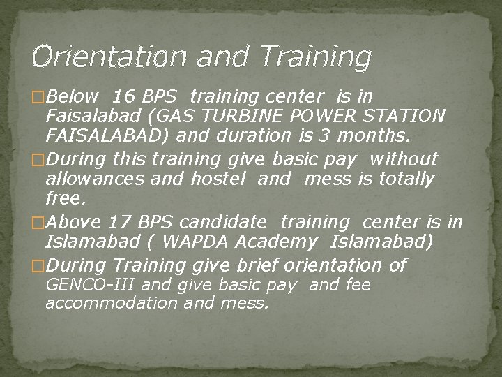 Orientation and Training �Below 16 BPS training center is in Faisalabad (GAS TURBINE POWER