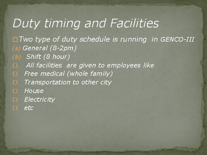 Duty timing and Facilities � Two type of duty schedule is running in GENCO-III