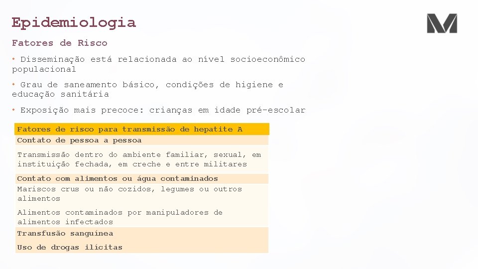 Epidemiologia Fatores de Risco • Disseminação está relacionada ao nível socioeconômico populacional • Grau