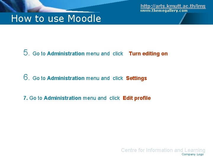 http: //arts. kmutt. ac. th/lms www. themegallery. com How to use Moodle 5. Go