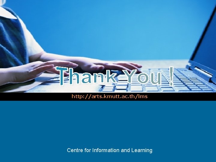 http: //arts. kmutt. ac. th/lms LOGO Centre for Information and Learning 