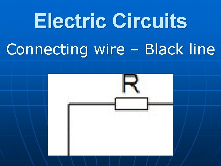 Electric Circuits Connecting wire – Black line 