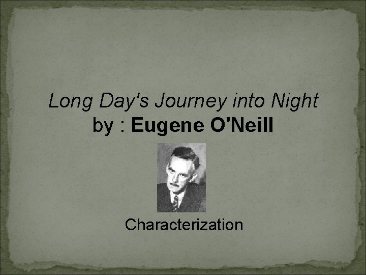Long Day's Journey into Night by : Eugene O'Neill Characterization 