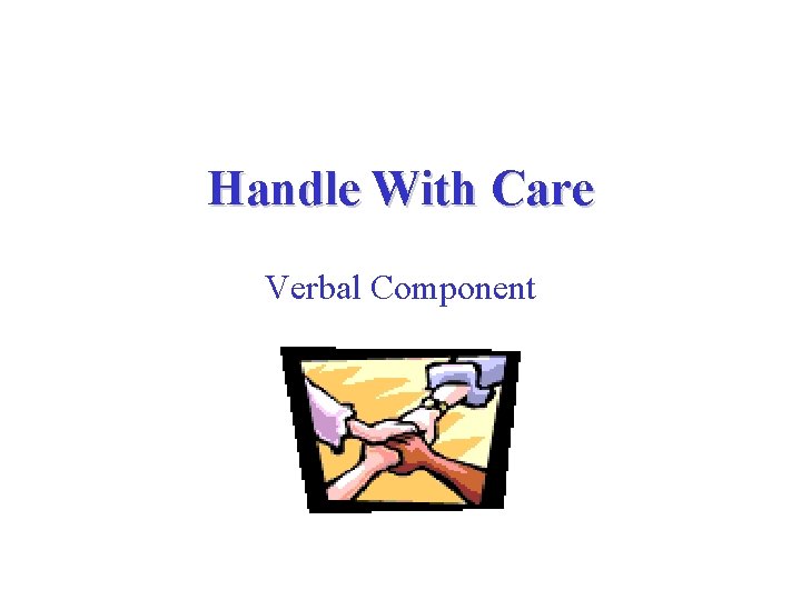 Handle With Care Verbal Component 