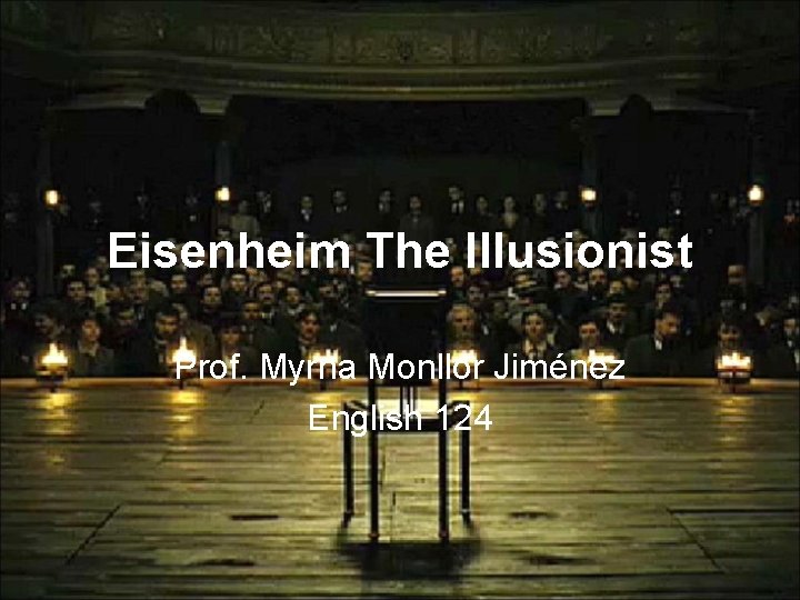 Eisenheim The Illusionist Prof. Myrna Monllor Jiménez English 124 