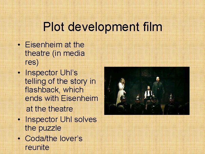 Plot development film • Eisenheim at theatre (in media res) • Inspector Uhl’s telling