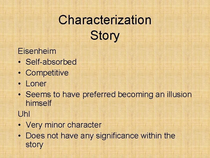 Characterization Story Eisenheim • Self-absorbed • Competitive • Loner • Seems to have preferred