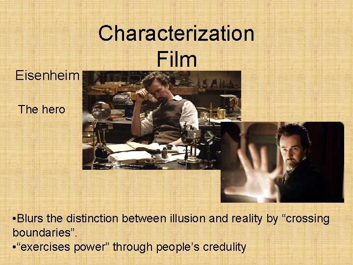 Eisenheim Characterization Film The hero • Blurs the distinction between illusion and reality by