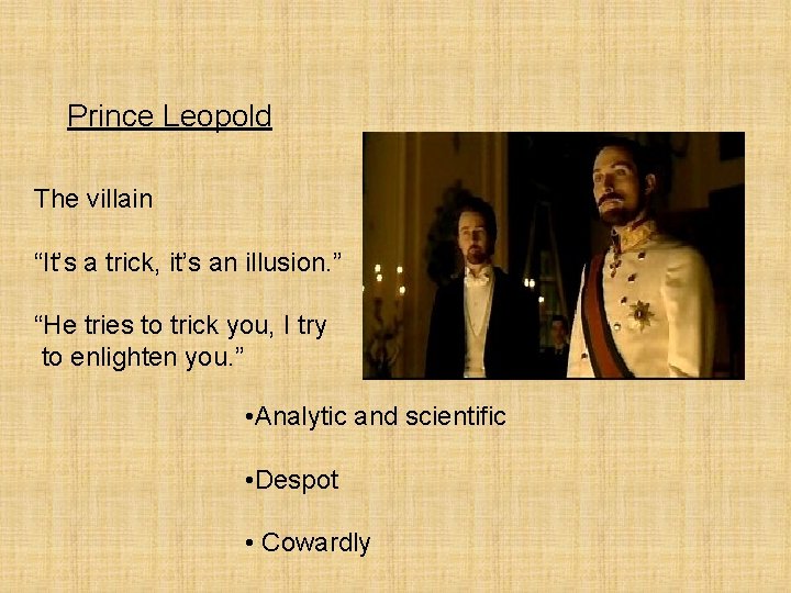 Prince Leopold The villain “It’s a trick, it’s an illusion. ” “He tries to