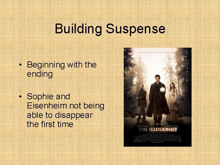 Building Suspense • Beginning with the ending • Sophie and Eisenheim not being able