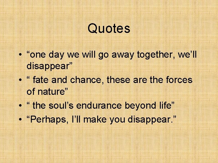 Quotes • “one day we will go away together, we’ll disappear” • “ fate
