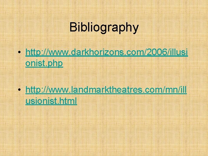 Bibliography • http: //www. darkhorizons. com/2006/illusi onist. php • http: //www. landmarktheatres. com/mn/ill usionist.