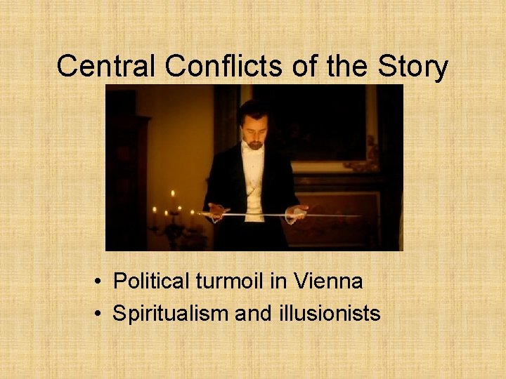 Central Conflicts of the Story • Political turmoil in Vienna • Spiritualism and illusionists