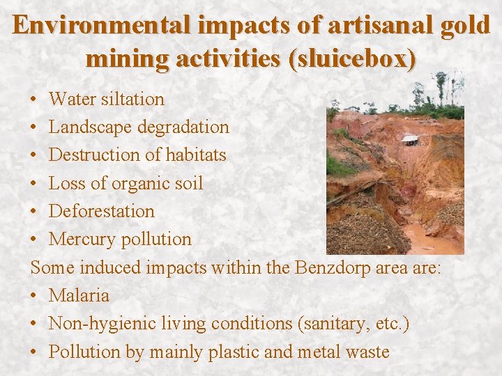 Environmental impacts of artisanal gold mining activities (sluicebox) • Water siltation • Landscape degradation