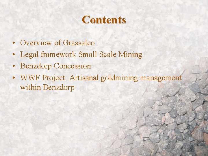 Contents • • Overview of Grassalco Legal framework Small Scale Mining Benzdorp Concession WWF