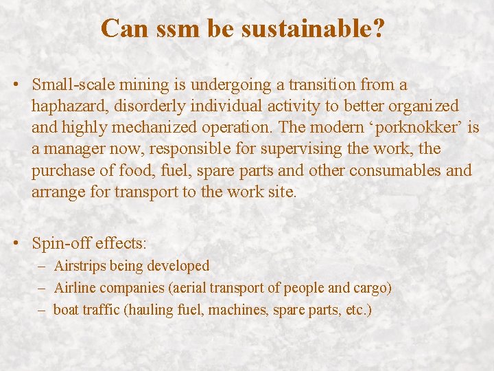 Can ssm be sustainable? • Small-scale mining is undergoing a transition from a haphazard,