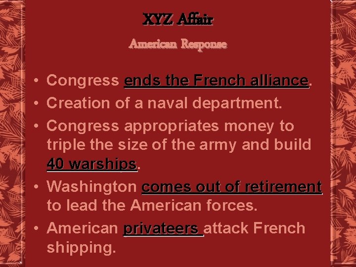 XYZ Affair American Response • Congress ends the French alliance • Creation of a