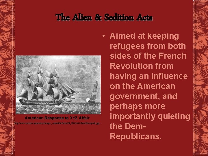 The Alien & Sedition Acts American Response to XYZ Affair http: //www. mariner. org/usnavy/images_content/fullsize/05