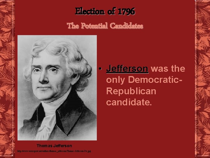 Election of 1796 The Potential Candidates • Jefferson was the only Democratic. Republican candidate.