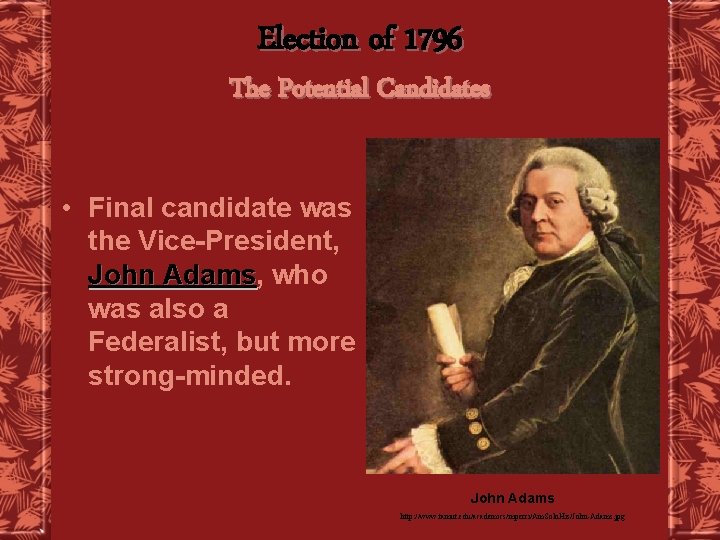 Election of 1796 The Potential Candidates • Final candidate was the Vice-President, John Adams,