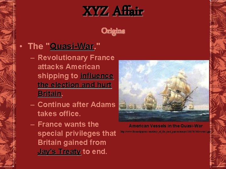 XYZ Affair Origins • The "Quasi-War. " Quasi-War – Revolutionary France attacks American shipping