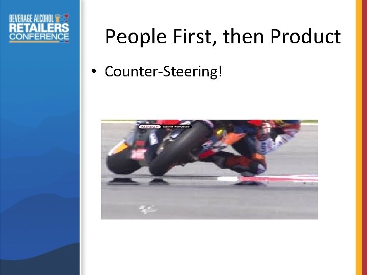 People First, then Product • Counter-Steering! 