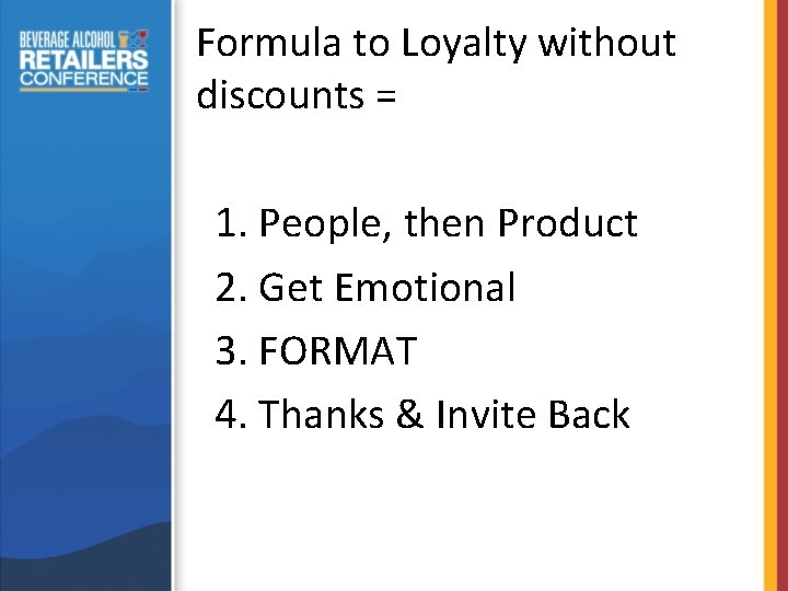 Formula to Loyalty without discounts = 1. People, then Product 2. Get Emotional 3.