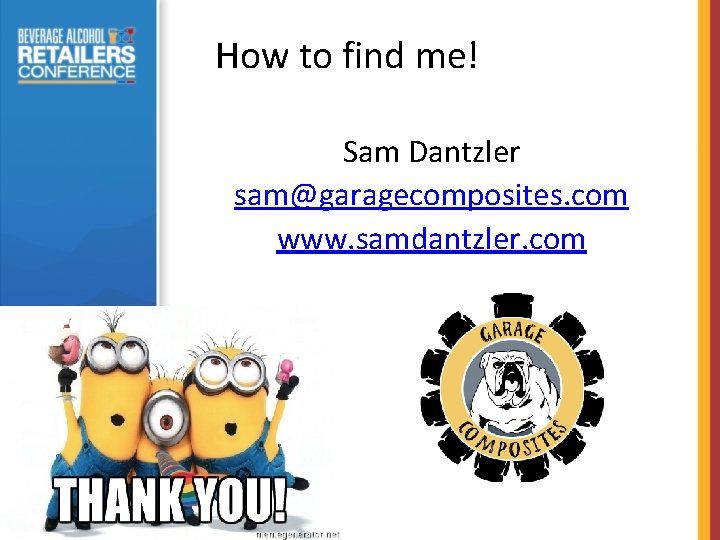 How to find me! Sam Dantzler sam@garagecomposites. com www. samdantzler. com 