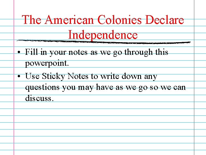 The American Colonies Declare Independence • Fill in your notes as we go through