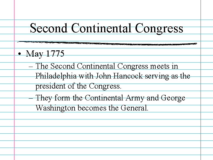 Second Continental Congress • May 1775 – The Second Continental Congress meets in Philadelphia