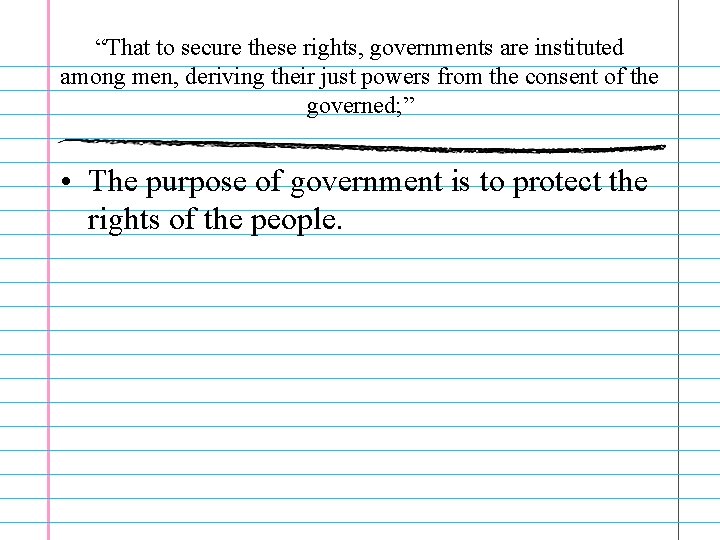 “That to secure these rights, governments are instituted among men, deriving their just powers