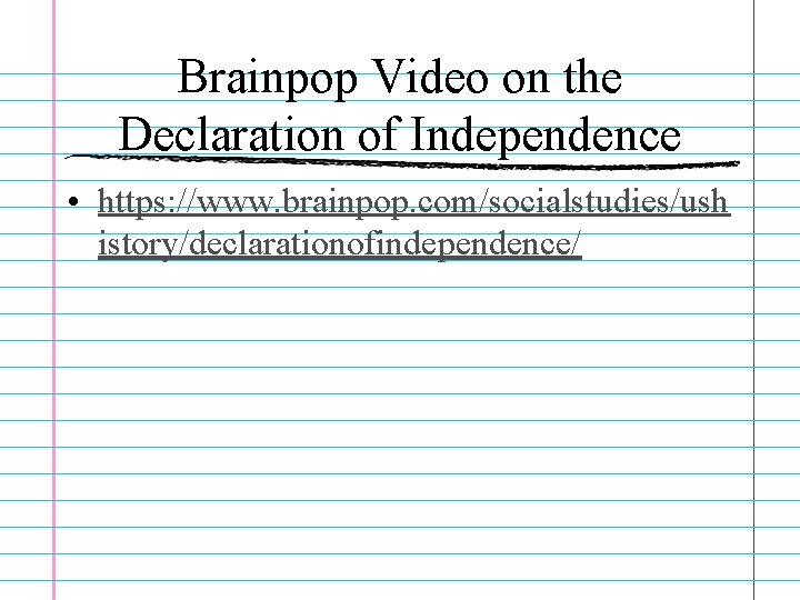 Brainpop Video on the Declaration of Independence • https: //www. brainpop. com/socialstudies/ush istory/declarationofindependence/ 