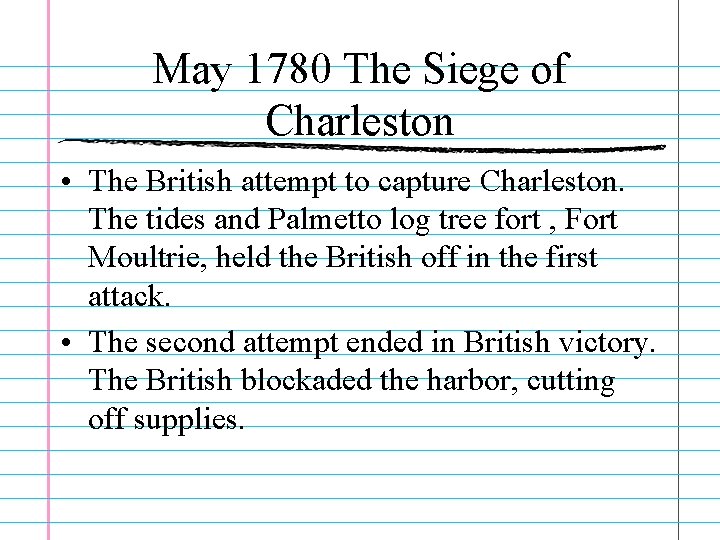 May 1780 The Siege of Charleston • The British attempt to capture Charleston. The