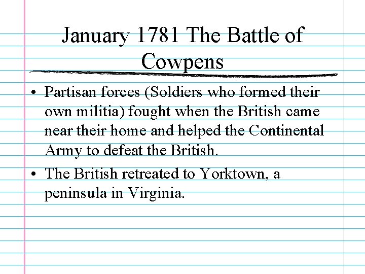 January 1781 The Battle of Cowpens • Partisan forces (Soldiers who formed their own