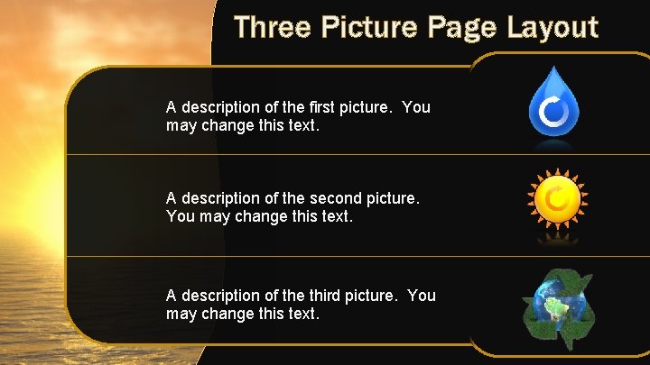 Three Picture Page Layout A description of the first picture. You may change this Three Picture Page Layout A description of the first picture. You may change this