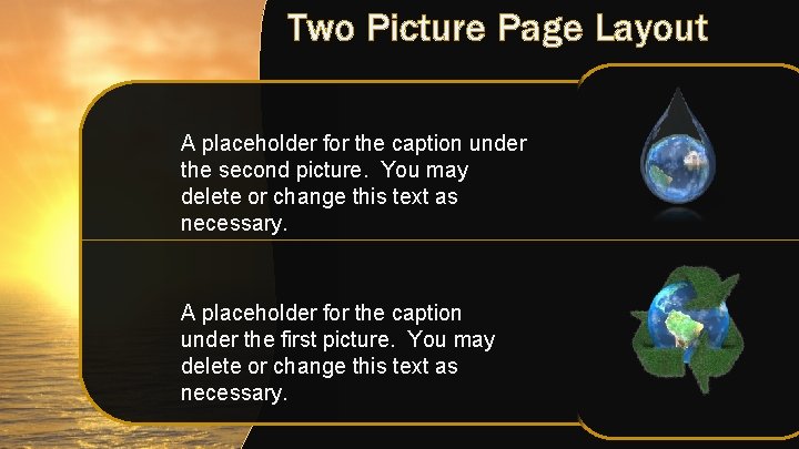 Two Picture Page Layout A placeholder for the caption under the second picture. You Two Picture Page Layout A placeholder for the caption under the second picture. You